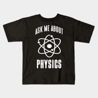 Ask me about Physics funny Physicist Quotes Kids T-Shirt